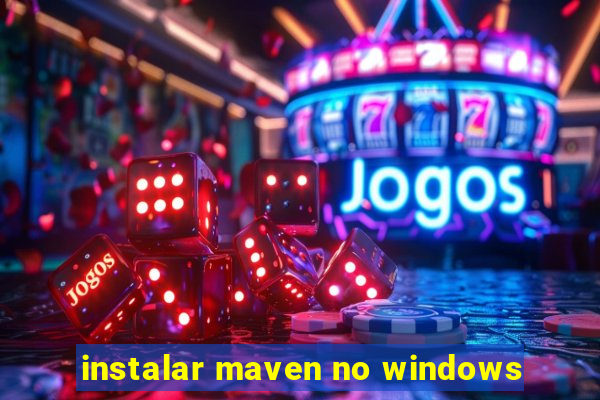 instalar maven no windows